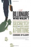 The Billionaire Who Wasn't: How Chuck Feeney Secretly Made and Gave Away a Fortune - Conor O'Clery