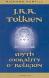 J.R.R. Tolkien: Myth, Morality, and Religion - Richard L. Purtill, Joseph Pearce