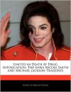 United in Death by Drug Intoxication: The Anna Nicole Smith and Michael Jackson Tragedies - Dakota Stevens