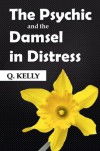 The Psychic and the Damsel in Distress - Q. Kelly