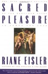 Sacred Pleasure: Sex, Myth, and the Politics of the Body--New Paths to Power and Love - Riane Eisler