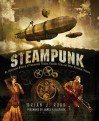 Steampunk: An Illustrated History of Fantastical Fiction, Fanciful Film and Other Victorian Visions - Brian J. Robb