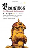 Bismarck: The Man and Statesman - A.J.P. Taylor