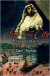 Fire in the City: Savonarola and the Struggle for the Soul of Renaissance Florence - Lauro Martines