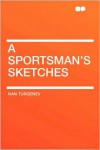 A Sportsman's Sketches - Ivan Turgenev