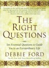 The Right Questions: Ten Essential Questions To Guide You To An Extraordinary Life - Debbie Ford