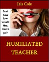 Humiliated Teacher - Isis Cole