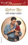 The Secret Child (#233) - Kathryn Ross