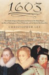 1603: The Death of Queen Elizabeth I, the Return of the Black Plague, the Rise of Shakespeare, Piracy, Witchcraft, and the Birth of the Stuart Era - Christopher Lee