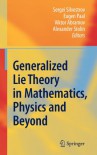 Generalized Lie Theory in Mathematics, Physics and Beyond - Sergei Silvestrov, Alexander Stolin