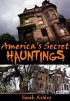 America's Secret Hauntings (Most Haunted Places Series) - Sarah Ashley