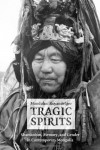 Tragic Spirits: Shamanism, Memory, and Gender in Contemporary Mongolia - Manduhai Buyandelger