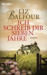 Ich schreib dir sieben Jahre: Roman (German Edition) - Liz Balfour