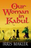 Our Woman In Kabul - Irris Makler