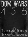 Dom Wars: Round 4, 5, 6 - Lucian Bane, Aden Lowe