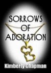 Sorrows of Adoration - Kimberly Chapman