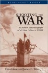 Shooting the War: The Memoir and Photographs of A U-Boat Officer in World War II - James E. Wise Jr.