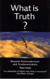 What Is Truth?: Beyond Postmodernism and Fundamentalism - Peter Vardy