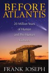 Before Atlantis: 20 Million Years of Human and Pre-Human Cultures - Frank Joseph