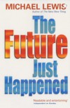 The Future Just Happened - Michael Lewis