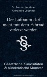 Der Luftraum Darf Nicht Mit Dem Fahrrad Verletzt Werdengesetzliche Kuriositäten &Amp; Bürokratische Monster - Roman Leuthner