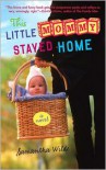 This Little Mommy Stayed Home: A Novel - Samantha Wilde