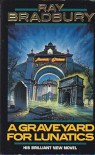 A Graveyard for Lunatics: Another Tale of Two Cities - Ray Bradbury