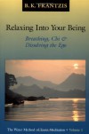 Relaxing into Your Being: The Water Method of Taoist Meditation Series, Vol. 1 - Bruce Frantzis