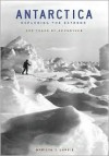 Antarctica: Exploring the Extreme: 400 Years of Adventure - Marilyn J. Landis