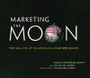 Marketing the Moon: The Selling of the Apollo Lunar Program - David Meerman Scott, Richard Jurek, Eugene A. Cernan