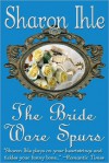 The Bride Wore Spurs - Sharon Ihle