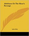 Abdelazer or the Moor's Revenge - Aphra Behn
