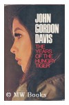 The years of the hungry tiger / John Gordon Davis - John Gordon Davis