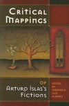 Critical Mappings of Arturo Islas's Fictions - Frederick Luis Aldama