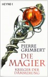 Krieger der Dämmerung, Teil 2: Die Magier - Pierre Grimbert