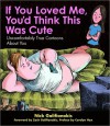 If You Loved Me, You'd Think This Was Cute: Uncomfortably True Cartoons About You - Nick Galifianakis