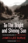 To the Bright and Shining Sun. James Lee Burke - James Lee Burke