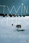 Twin Cities - Carol Muske-Dukes