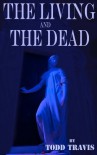 The Living And The Dead - Todd Travis