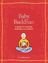 Baby Buddhas: A Guide for Teaching Meditation to Children - Lisa Desmond