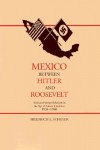 Mexico Between Hitler and Roosevelt: Mexican Foreign Relations in the Age of L Zaro C Rdenas, 1934-1940 - Friedrich E. Schuler