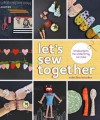 Let's Sew Together: Simple Projects the Whole Family Can Make - Rubyellen Bratcher