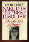 Naked is the Best Disguise: My Life as a Stripper - Lauri Lewin
