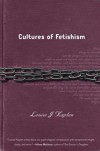 Cultures of Fetishism - Louise J. Kaplan
