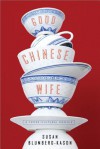 Good Chinese Wife: A Love Affair with China Gone Wrong - Susan Blumberg-Kason