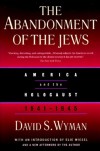 The Abandonment of the Jews: America and the Holocaust 1941-1945 - David S. Wyman