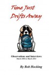 Time Just Drifts Away: Observations and Interviews - March 2003 to March 2012 - Bob Hocking, Jay Gillen