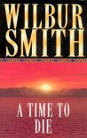 A Time to Die - Wilbur Smith