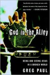 God in the Alley: Being and Seeing Jesus in a Broken World - Greg Paul