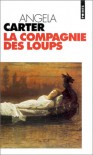 La Compagnie des loups : et autres nouvelles - Angela Carter, Jacqueline Huet